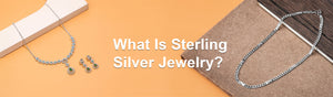 What Is Sterling Silver Jewelry? Learn Before You Buy!